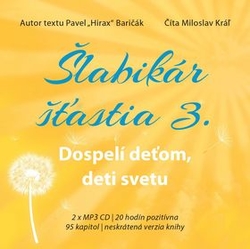 Baričák, Pavel Hirax; Kráľ, Miloslav - Šlabikár šťastia 3. Dospelí deťom, deti svetu