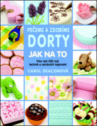 Deaconová, Carol - Pečeme a zdobíme dorty Jak na to