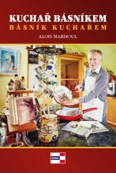 Marhoul, Alois - Kuchař básníkem básník kuchařem