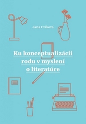 Cviková, Jana - Ku konceptualizácii rodu v myslení o literatúre
