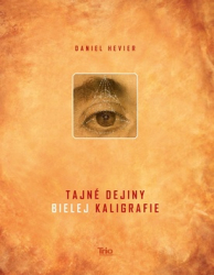 Hevier, Daniel - Tajné dejiny bielej kaligrafie