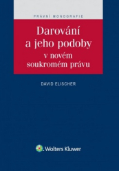 Elischer, David - Darování a jeho podoby v novém soukromém právu