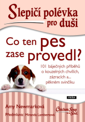 Newmarková, Ann - Slepičí polévka pro duši Co ten pes zase provedl?