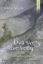 Vejnik, Viktor - Dva svety dve vedy alebo Prečo verím v Boha