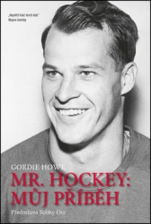 Howe, Gordie - Mr. Hockey: Můj příběh