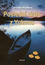 Kratěna, Jaroslav - Poslední zlato z Yukonu