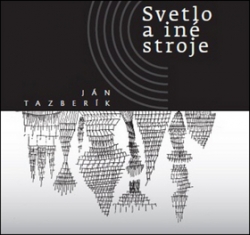 Tazberík, Ján - Svetlo a iné stroje