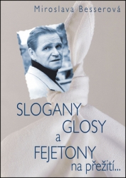 Besser, Vilém - SLOGANY, GLOSY A FEJETONY na přežití...