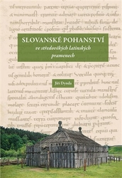 Dynda, Jiří - Slovanské pohanství ve středověkých latinských pramenech