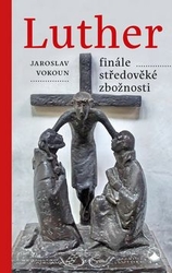 Vokoun, Jaroslav - Luther Finále středověké zbožnosti