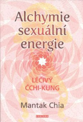 Mantak, Chia - Alchymie sexuální energie