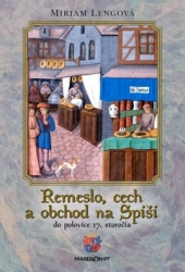 Lengová, Miriam - Remeslo, cech a obchod na Spiši