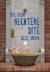 Binder, Petr Hroch - Byl jsem nechtěné dítě beze jména