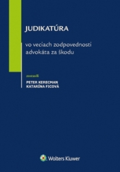 Kerecman, Peter; Ficová, Katarína - Judikatúra vo veciach zodpovednosti advokáta za škodu
