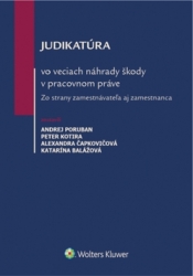 Poruban, Andrej; Kotira, Peter; Čapkovičová, Alexandra - Judikatúra vo veciach náhrady škody v pracovnom práve