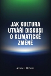 Hoffman, Andrew J. - Jak kultura utváří diskusi o klimatické změně