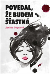 Gregorová, Adriana - Povedal, že budem šťastná