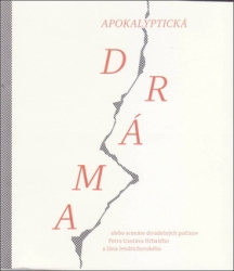 Hrbatý, Peter Gustáv; Jendrichovský, Ján - Apokalyptická dráma alebo scenáre divadelných počinov