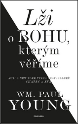 William Paul Young - Lži o bohu, kterým věříme