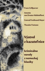 Grillparzer, Franz; von Droste-Hülshoffová, Anette; Meyer, Conrad Ferdinand; ... - Výstrel z kazateľnice