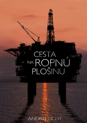 Tichý, Andrej - Cesta na ropnú plošinu