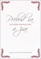 Václavková Konrádová, Marcela - Prebuď sa a žiar na svojej vlastnej ceste