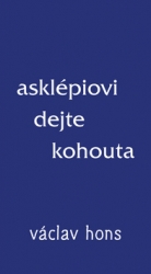 Hons, Václav - Asklépiovi dejte kohouta