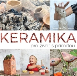 Tymelová, Veronika - Keramika pro život s přírodou