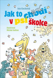 Gecková, Iva; Sušina, Michal - Jak to chodí v psí školce