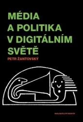 Žantovský, Petr - Média a politika v digitálním světě