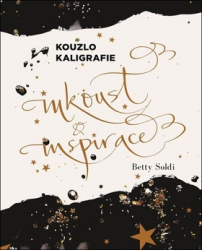 Soldi, Betty; Pokorná, Růžena - Kouzlo kaligrafie Inkoust a inspirace