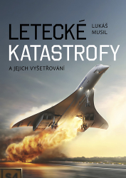 Musil, Lukáš - Letecké katastrofy a jejich vyšetřování