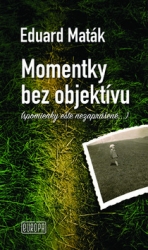 Maták, Eduard - Momentky bez objektívu