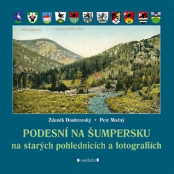 Doubravský, Zdeněk; Možný, Petr - Podesní na Šumpersku na starých pohlednicích a fotografiích