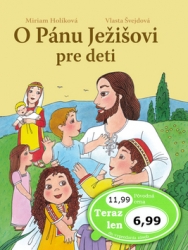 Holíková, Miriam; Švejdová, Vlasta - O Pánu Ježišovi pre deti