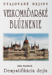 Handžárik, Július - Veľkomaďarské blúznenie Demystifikácia dejín