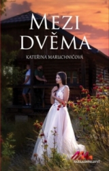 Maruchničová, Kateřina - Mezi dvěma