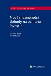 Balaš, Vladimír; Šturma, Pavel - Nové mezinárodní dohody na ochranu investic