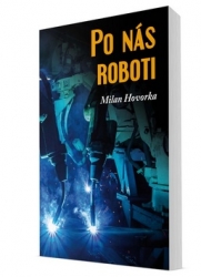 Hovorka, Milan - Po nás roboti