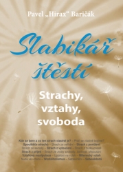 Baričák, Pavel Hirax - Slabikář štěstí Strachy, vztahy, svoboda