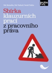 Bezouška, Petr; Podrazil, Petr; Tintěra, Tomáš - Sbírka klauzurních prací z pracovního práva