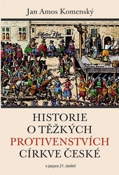 Komenský, Jan Amos - Historie o těžkých protivenstvích církve české