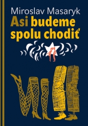 Masaryk, Miroslav - Asi budeme spolu chodiť