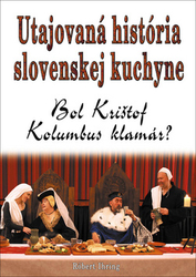 Ihring, Róbert - Utajovaná história slovenskej kuchyne