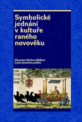 Hrdlička, Josef; Král, Pavel; Smíšek, Rostislav - Symbolické jednání v kultuře raného novověku