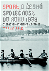 Pelc, Martin - Sport a česká společnost do roku 1939