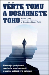 Tracy, Brian; Stein, Christine Tracy - Věřte tomu a dosáhnete toho!