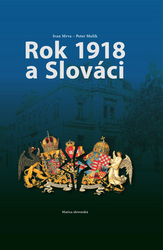 Mrva, Ivan; Mulík, Peter - Rok 1918 a Slováci