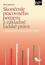 Barancová, Helena - Skončenie pracovného pomeru a základné ľudské práva