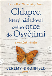 Dronfield, Jeremy - Chlapec, který následoval svého otce do Osvětimi